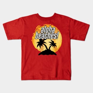 Aloha Beaches! Kids T-Shirt